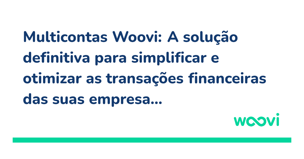 og-multicontas-woovi-a-solucao-definitiva-para-simplificar-e-otimizar-as-transacoes-financeiras-das-suas-empresas.png
